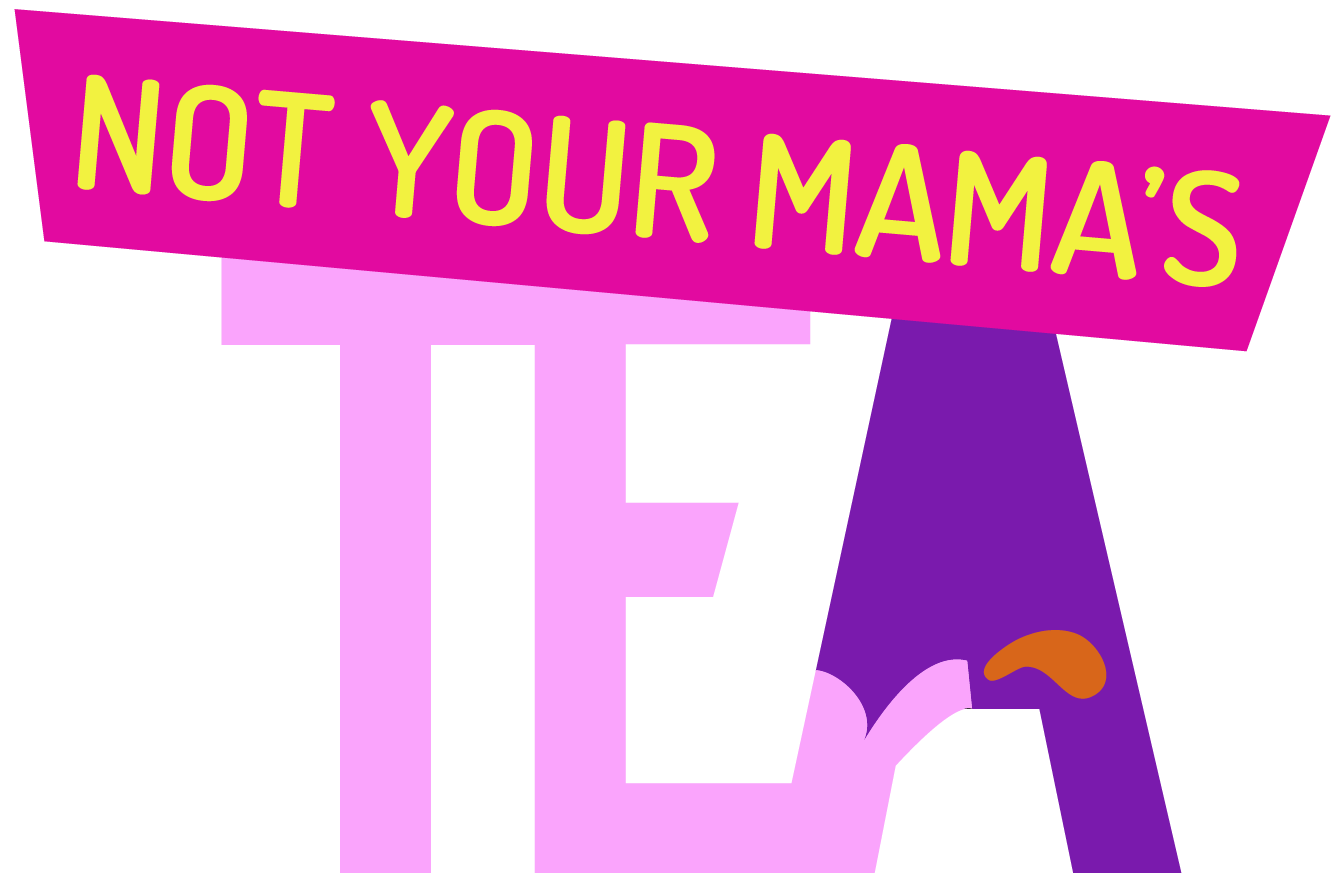 Not Your Mama's Tea